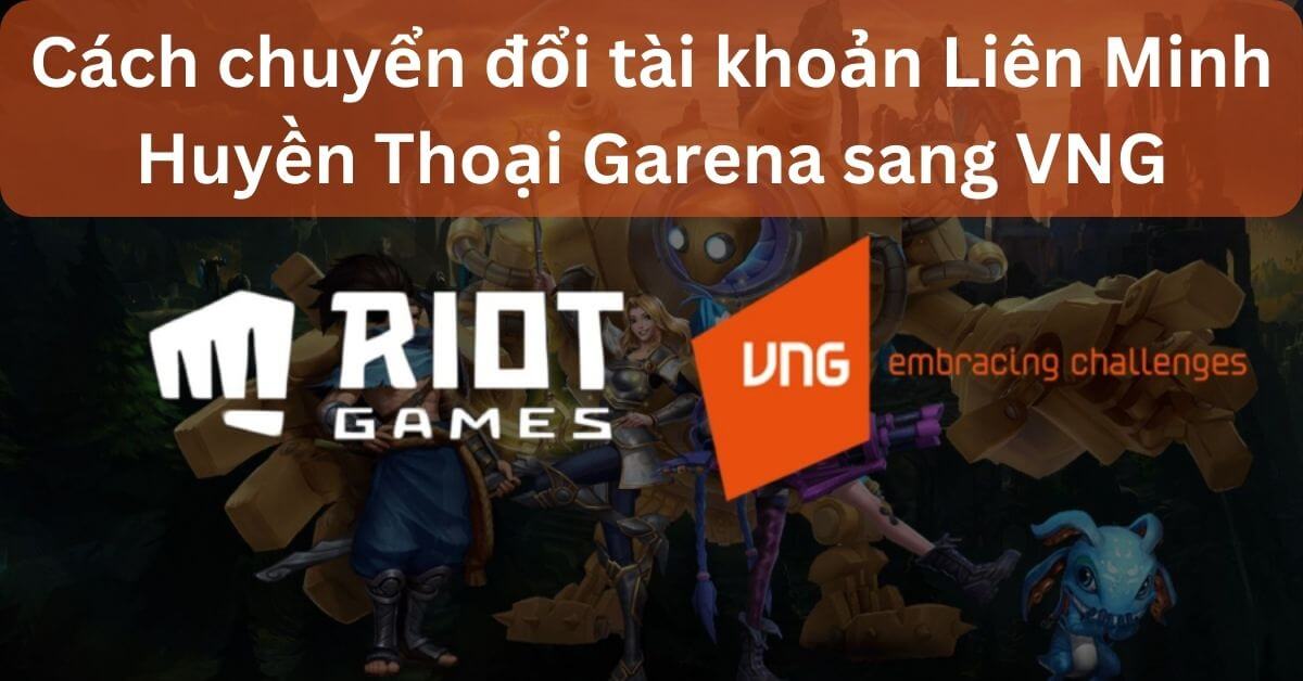 Liên Minh Huyền Thoại chuyển đổi sang Riot như nào?