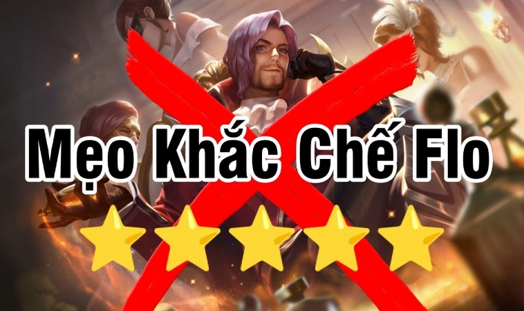 Cách Khắc Chế Flo Hiệu Quả Làm Chủ Đường Chơi 6 Mẹo tự tin đối đầu kết liễu Flo chớp nhoáng