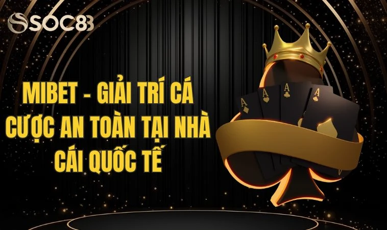 Mibet - Giải Trí Cá Cược An Toàn Tại Nhà Cái Quốc Tế 6 Mibet - Giải Trí Cá Cược An Toàn Tại Nhà Cái Quốc Tế