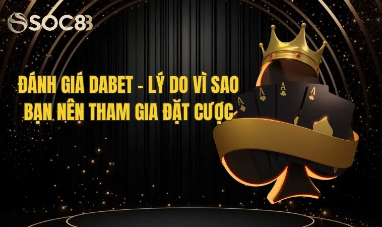 Đánh giá Dabet - Lý do vì sao bạn nên tham gia đặt cược 6 Đánh giá Dabet - Lý do vì sao bạn nên tham gia đặt cược