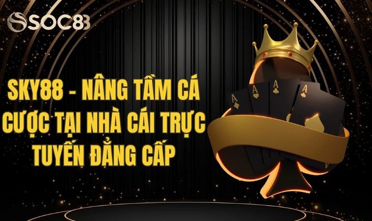 Sky88 - Nâng Tầm Cá Cược Tại Nhà Cái Trực Tuyến Đẳng Cấp 9 Sky88 - Nâng Tầm Cá Cược Tại Nhà Cái Trực Tuyến Đẳng Cấp