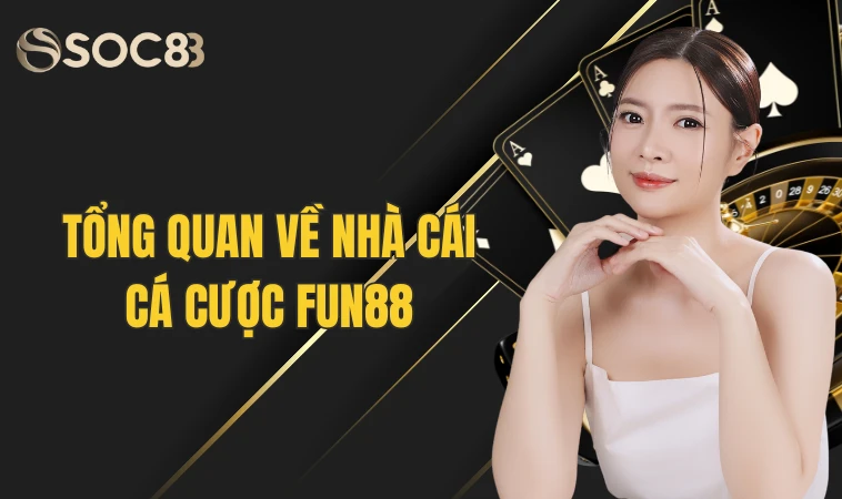 Fun88 - Thiên Đường Cá Cược Sống Động Có 1-0-2 Cho Tân Thủ 8 Tổng quan về nhà cái cá cược Fun88
